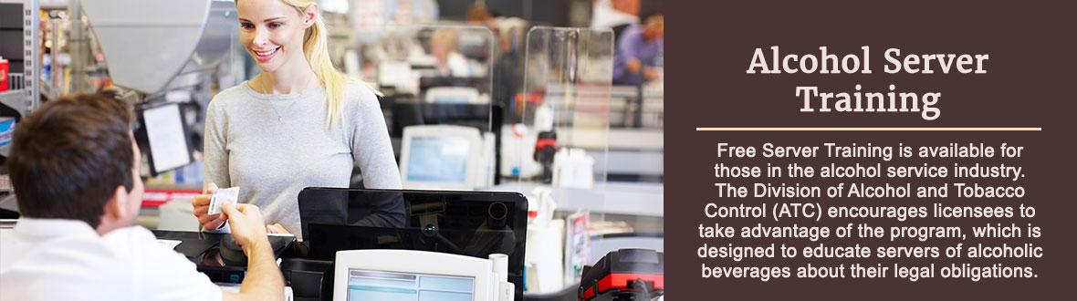 Alcohol Server Training - Free Server Training is available for those in the alcohol service industry. The Division of Alcohol and Tobacco Control (ATC) encourages licensees to take advantage of the program, which is designed to educate servers of alcoholic beverages about their legal obligations.